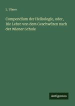 Compendium der Helkologie, oder, Die Lehre von dem Geschwüren nach der Wiener Schule
