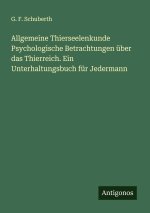 Allgemeine Thierseelenkunde Psychologische Betrachtungen über das Thierreich. Ein Unterhaltungsbuch für Jedermann