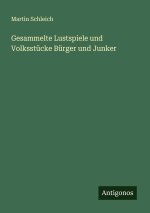 Gesammelte Lustspiele und Volksstücke Bürger und Junker