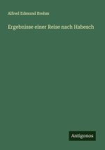 Ergebnisse einer Reise nach Habesch