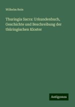 Thuringia Sacra: Urkundenbuch, Geschichte und Beschreibung der thüringischen Kloster