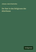 Der Baer in den Religionen des Alterthums
