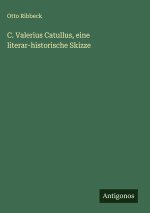 C. Valerius Catullus, eine literar-historische Skizze