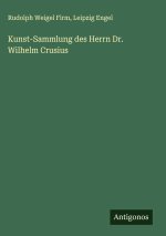 Kunst-Sammlung des Herrn Dr. Wilhelm Crusius
