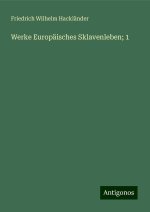 Werke Europäisches Sklavenleben; 1