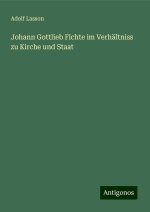 Johann Gottlieb Fichte im Verhältniss zu Kirche und Staat