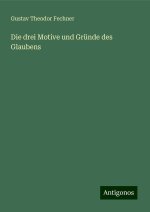 Die drei Motive und Gründe des Glaubens