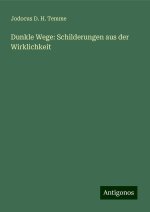 Dunkle Wege: Schilderungen aus der Wirklichkeit