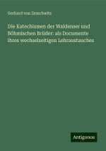 Die Katechismen der Waldenser und Böhmischen Brüder: als Documente ihres wechselseitigen Lehraustauches