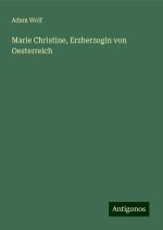 Marie Christine, Erzherzogin von Oesterreich