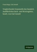 Vergleichende Grammatik des Sanskrit. Ausführliches Sach- und Wortregister; bearb. von Carl Arendt