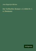 Der Verfluchte: Roman v. d. Abbé Dt. v. A. Diezmann