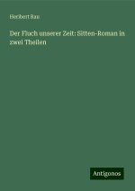 Der Fluch unserer Zeit: Sitten-Roman in zwei Theilen