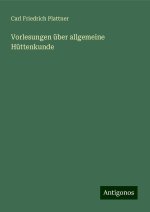 Vorlesungen über allgemeine Hüttenkunde