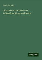 Gesammelte Lustspiele und Volksstücke Bürger und Junker