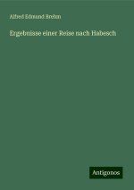 Ergebnisse einer Reise nach Habesch