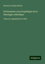Dictionnaire encyclopédique de la theologie catholique