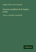 Oeuvres compl?tes de M. Eug?ne Scribe