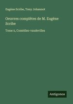 Oeuvres compl?tes de M. Eug?ne Scribe