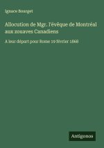 Allocution de Mgr. l'év?que de Montréal aux zouaves Canadiens