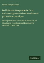 De l'hématoc?le spontanée de la tunique vaginale et de son traitement par le séton caustique