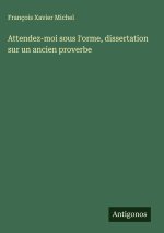 Attendez-moi sous l'orme, dissertation sur un ancien proverbe