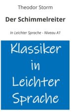 Der Schimmelreiter: In Leichter Sprache - Niveau A1