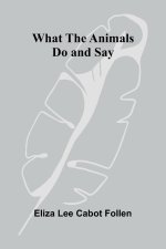 What The Animals Do And Say