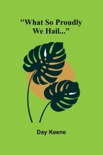 What So Proudly We Hail...
