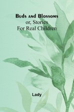 Buds And Blossoms; Or, Stories For Real Children
