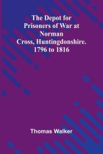 The Depot For Prisoners Of War At Norman Cross, Huntingdonshire. 1796 To 1816