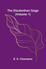 The Elizabethan Stage (Volume 1)