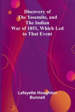 Discovery Of The Yosemite, And The Indian War Of 1851, Which Led To That Event
