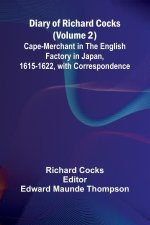Diary Of Richard Cocks (Volume 2); Cape-Merchant In The English Factory In Japan, 1615-1622, With Correspondence