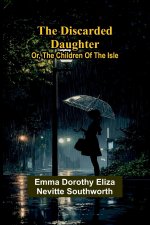 The Discarded Daughter; Or, The Children Of The Isle