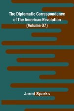 The Diplomatic Correspondence Of The American Revolution (Volume 07)