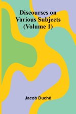 Discourses On Various Subjects (Volume 1)