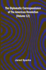 The Diplomatic Correspondence Of The American Revolution (Volume 12)