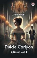 Dulcie Carlyon A Novel Vol. I
