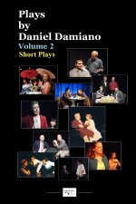 Plays by Daniel Damiano Vol. 2 (Short Plays)