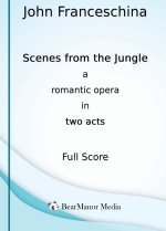 Scenes from the Jungle - A Romantic Opera in Two Acts (Full Score)
