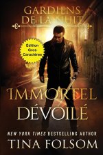 Immortel Dévoilé (Édition Gros Caract?res)