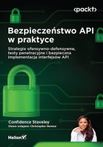 Bezpieczeństwo API w praktyce. Strategie ofensywno-defensywne, testy penetracyjne i bezpieczna imple