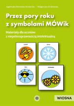 Przez pory roku z symbolami MÓWik. Wiosna. Materiały dla uczniów z niepełnosprawnością intelektualną