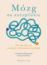 Mózg na autopilocie. Jak nie dać się oszukać schematom myślenia