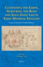 Cultivating the Earth, Nurturing the Body and Soul: Daily Life in Early Medieval England: Essays in Honour of Debby Banham