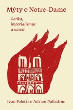 Mýty o Notre-Dame - Gotika, imperialismus a národ