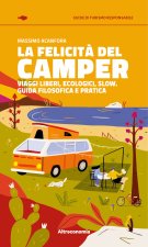 felicità del camper. Viaggi liberi, ecologici, slow. Guida filosofica e pratica
