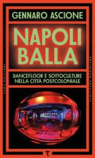 Napoli balla. Dancefloor e sottoculture nella città postcoloniale