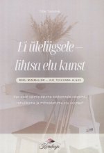Ei üleliigsele - lihtsa elu kunst